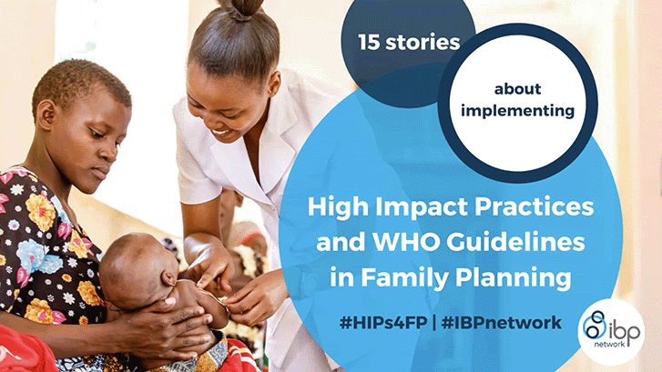 IBP Network: 15 stories about implementing High Impact Practices and WHO Guidelines in Family Planning