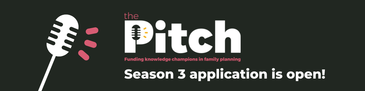 The Pitch: Funding Knowledge Champions in Family Planning. Season 3 application is open!